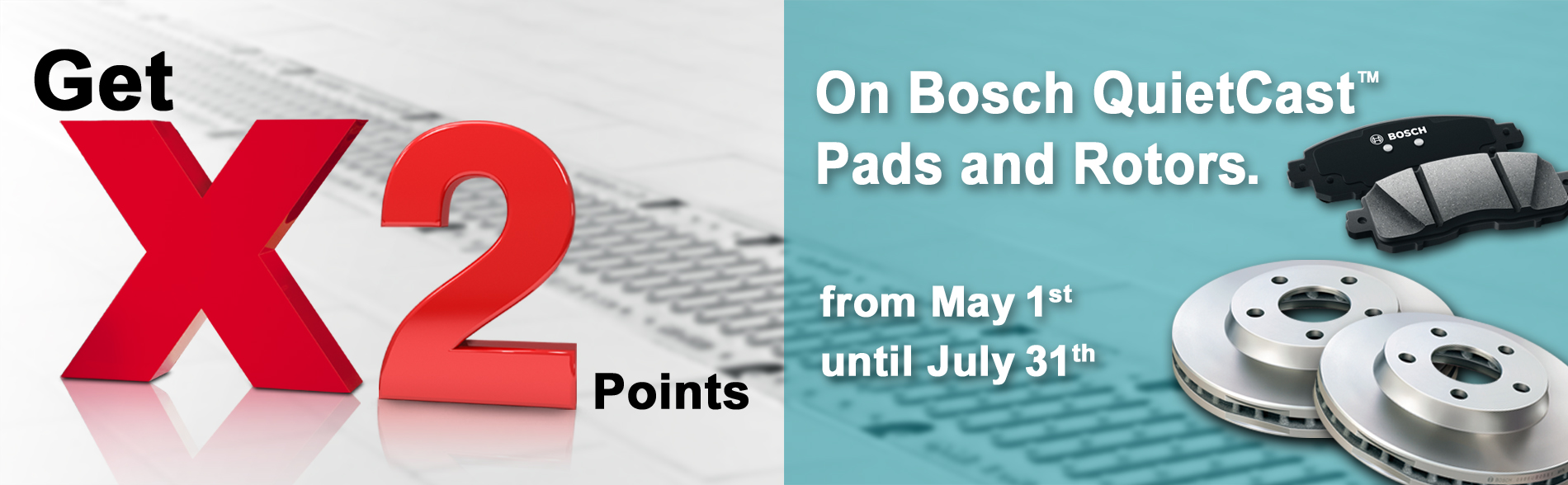 2X points on Bosch QuietCast Brake Pads and Rotors